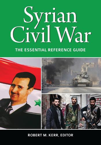 Syrian Civil War: The Essential Reference Guide.