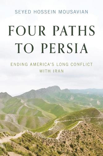 Four Paths to Persia: Ending America's Long Conflict with Iran.