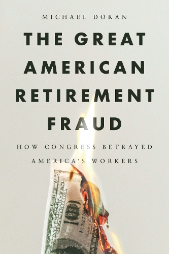 The Great American Retirement Fraud: How Congress Betrayed America's Workers.