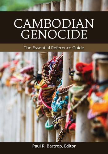 Cambodian Genocide: The Essential Reference Guide.