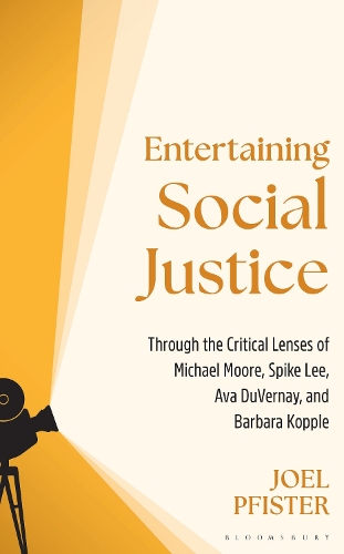 Entertaining Social Justice: Through the Critical Lenses of Michael Moore, Spike Lee, Ava DuVernay, and Barbara Kopple.