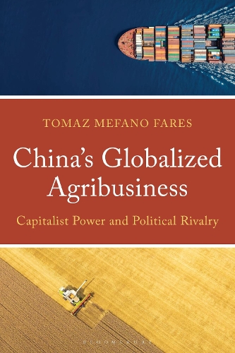China's Globalized Agribusiness: Capitalist Power and Political Rivalry.