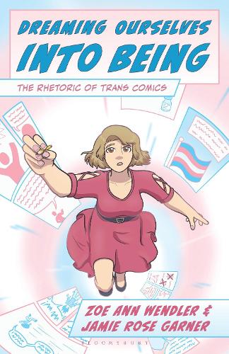 Dreaming Ourselves into Being: The Rhetoric of Trans Comics.
