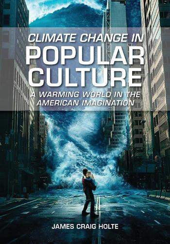 Climate Change in Popular Culture: A Warming World in the American Imagination.