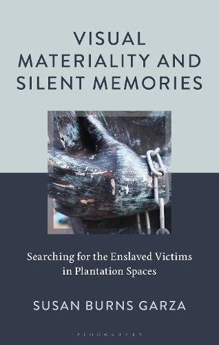 Visual Materiality and Silent Memories: Searching for the Enslaved Victims in Plantation Spaces.