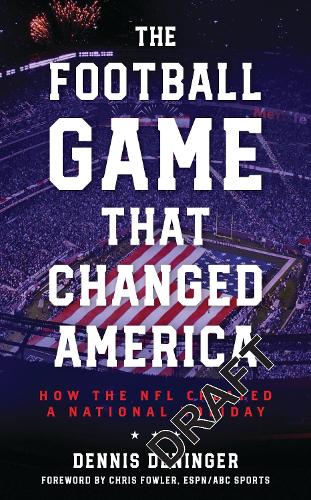 The Football Game That Changed America: How the NFL Created a National Holiday.