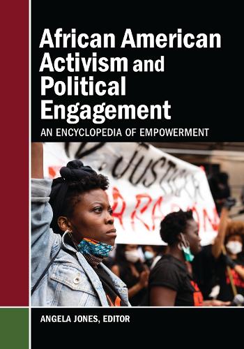African American Activism and Political Engagement: An Encyclopedia of Empowerment.