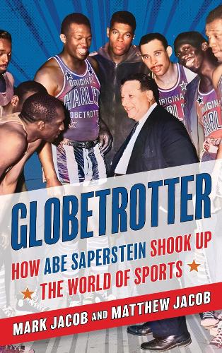 Globetrotter: How Abe Saperstein Shook Up the World of Sports.