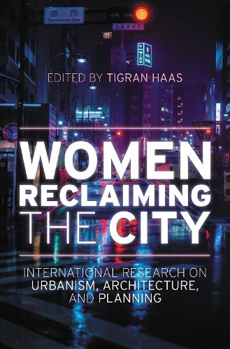 Women Reclaiming the City: International Research on Urbanism, Architecture, and Planning.
