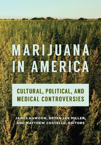 Marijuana in America: Cultural, Political, and Medical Controversies.