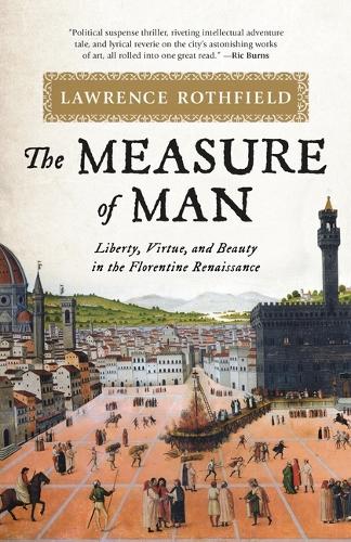 The Measure of Man: Liberty, Virtue, and Beauty in the Florentine Renaissance.