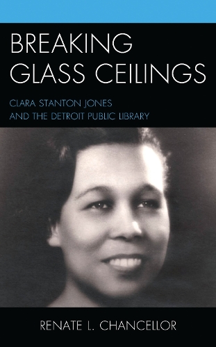 Breaking Glass Ceilings: Clara Stanton Jones and the Detroit Public Library.