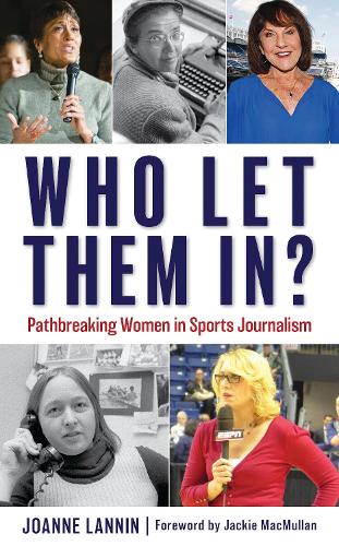 Who Let Them In?: Pathbreaking Women in Sports Journalism.