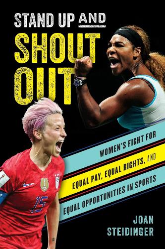Stand Up and Shout Out: Women's Fight for Equal Pay, Equal Rights, and Equal Opportunities in Sports.