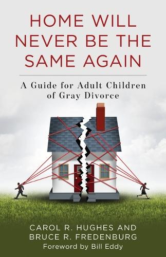 Home Will Never Be the Same Again: A Guide for Adult Children of Gray Divorce.