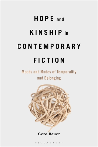 Hope and Kinship in Contemporary Fiction: Moods and Modes of Temporality and Belonging.