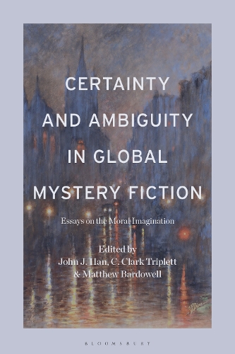 Certainty and Ambiguity in Global Mystery Fiction: Essays on the Moral Imagination.