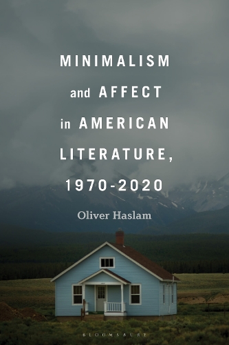 Minimalism and Affect in American Literature, 1970-2020.