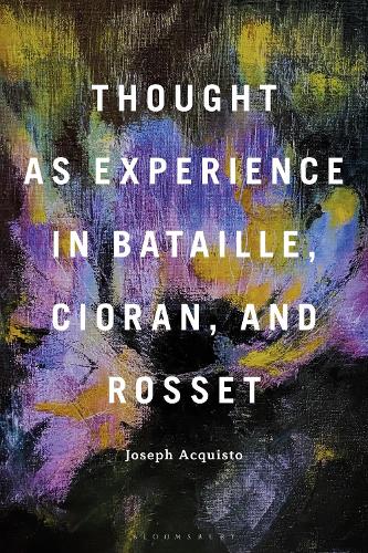 Thought as Experience in Bataille, Cioran, and Rosset.