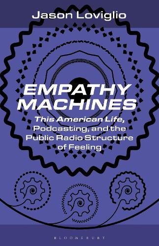 Empathy Machines: This American Life, Podcasting, and the Public Radio Structure of Feeling.