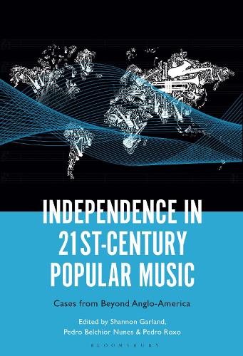 Independence in 21st-Century Popular Music: Cases from Beyond Anglo-America.