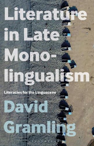 Literature in Late Monolingualism: Literacies for the Linguacene.