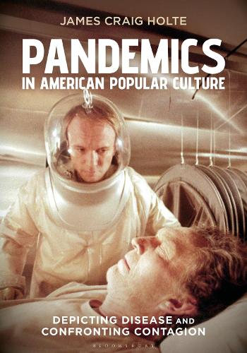 Pandemics in American Popular Culture: Depicting Disease and Confronting Contagion.
