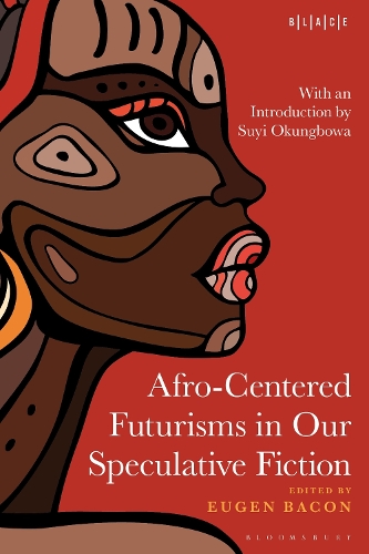 Afro-Centered Futurisms in Our Speculative Fiction.