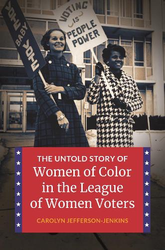 The Untold Story of Women of Color in the League of Women Voters.