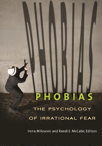 Phobias: The Psychology of Irrational Fear.