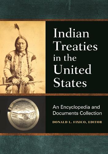 Indian Treaties in the United States: An Encyclopedia and Documents Collection.