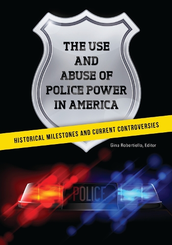 The Use and Abuse of Police Power in America: Historical Milestones and Current Controversies.