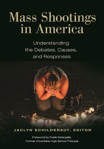 Mass Shootings in America: Understanding the Debates, Causes, and Responses.