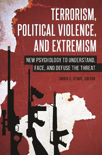 Terrorism, Political Violence, and Extremism: New Psychology to Understand, Face, and Defuse the Threat.