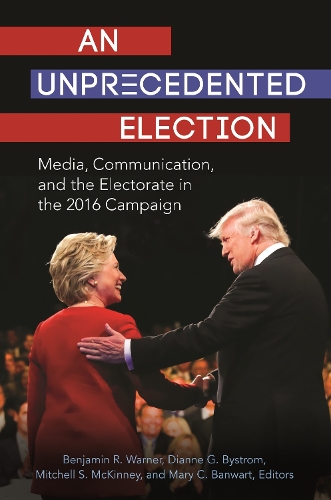 An Unprecedented Election: Media, Communication, and the Electorate in the 2016 Campaign.