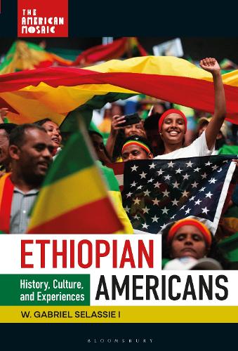 Ethiopian Americans: History, Culture, and Experiences.