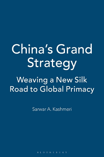 China's Grand Strategy: Weaving a New Silk Road to Global Primacy.