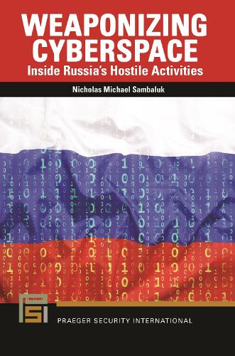 Weaponizing Cyberspace: Inside Russia's Hostile Activities.