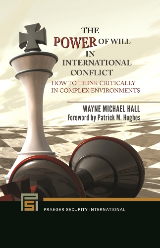 The Power of Will in International Conflict: How to Think Critically in Complex Environments.