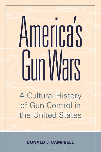 America's Gun Wars: A Cultural History of Gun Control in the United States.