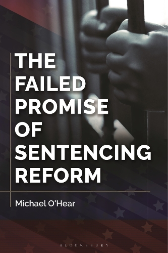 The Failed Promise of Sentencing Reform.