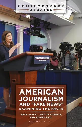American Journalism and "Fake News": Examining the Facts.