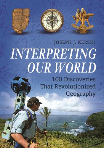 Interpreting Our World: 100 Discoveries That Revolutionized Geography.