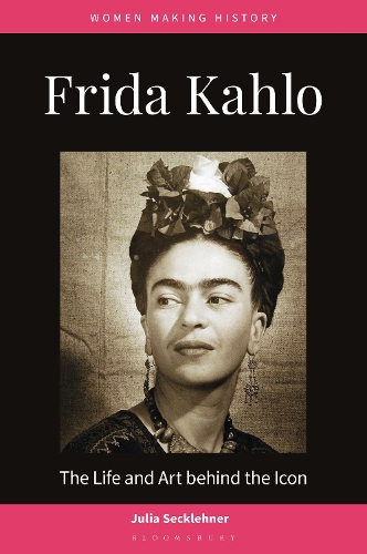 Frida Kahlo: The Life and Art behind the Icon.