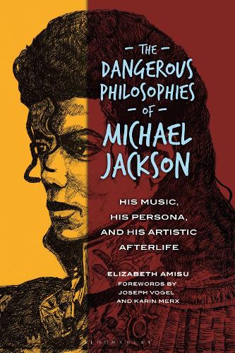The Dangerous Philosophies of Michael Jackson: His Music, His Persona, and His Artistic Afterlife.