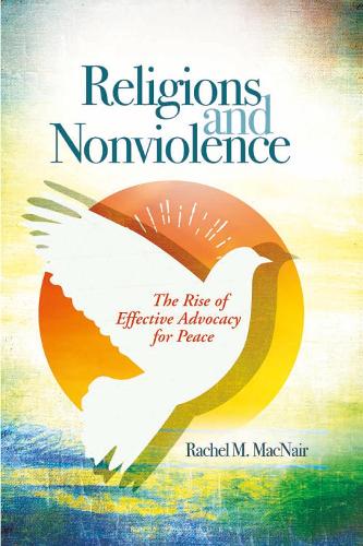 Religions and Nonviolence: The Rise of Effective Advocacy for Peace.
