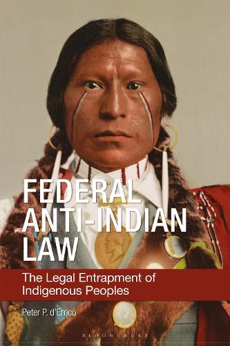 Federal Anti-Indian Law: The Legal Entrapment of Indigenous Peoples.