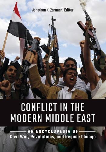 Conflict in the Modern Middle East: An Encyclopedia of Civil War, Revolutions, and Regime Change.