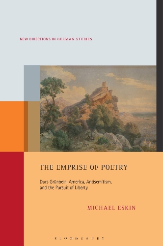 The Emprise of Poetry: Durs Gruenbein, America, Antisemitism, and the Pursuit of Liberty.
