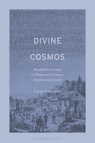 Divine Cosmos: Humboldt's Ecology in Nineteenth-Century American Literature.